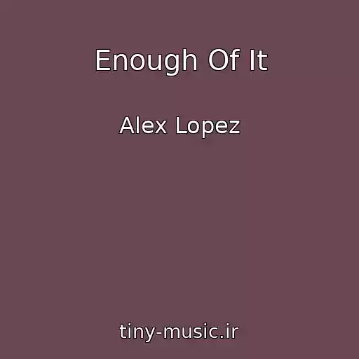 کاور آهنگ Enough Of It از Alex Lopez