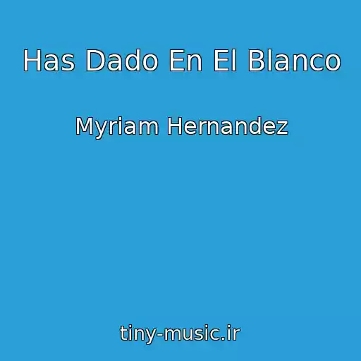 کاور آهنگ Has Dado En El Blanco از Myriam Hernandez