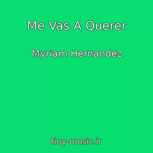 کاور آهنگ Me Vas A Querer از Myriam Hernandez