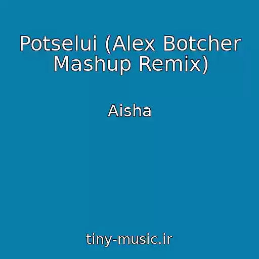 کاور آهنگ Potselui (Alex Botcher Mashup Remix) از Aisha