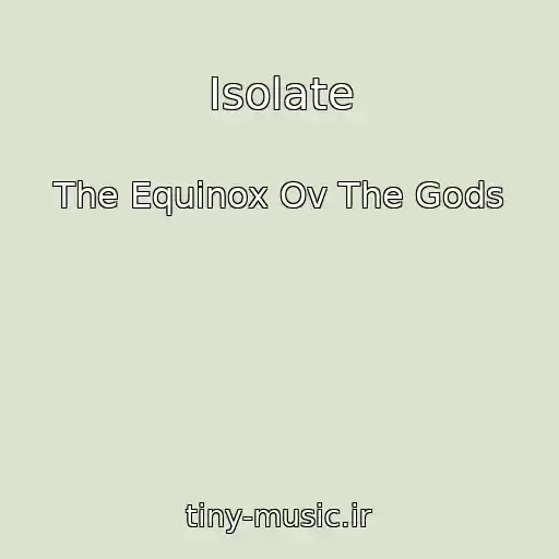 کاور آهنگ Isolate از The Equinox Ov The Gods