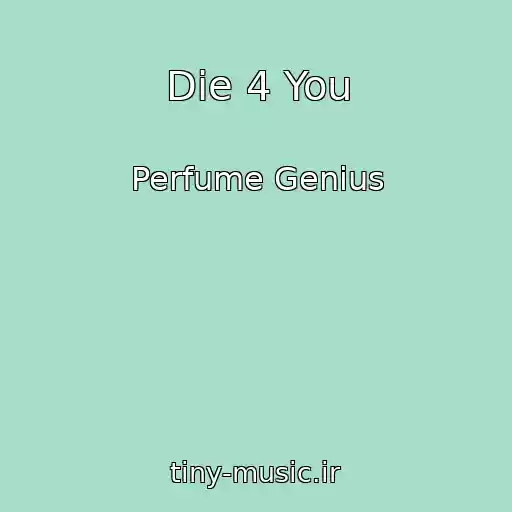 کاور آهنگ Die 4 You از Perfume Genius
