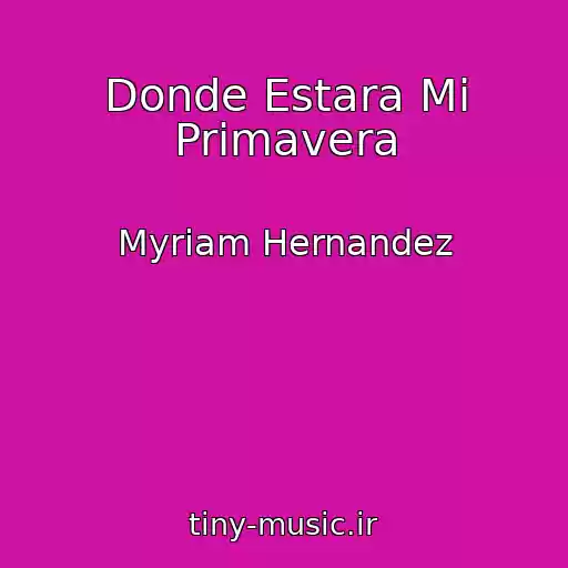 کاور آهنگ Donde Estara Mi Primavera از Myriam Hernandez
