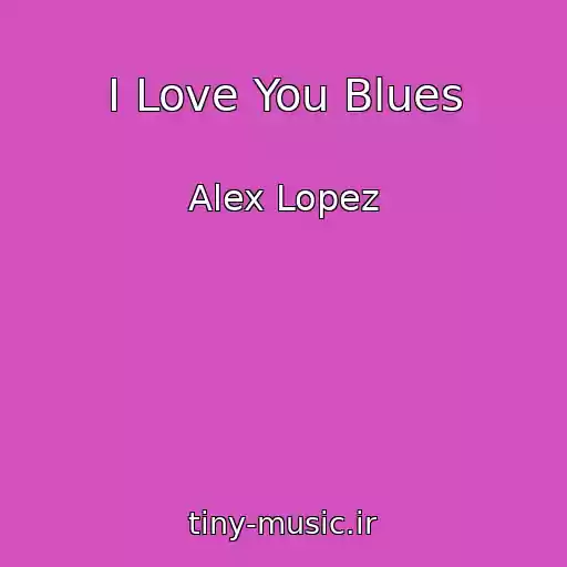 کاور آهنگ I Love You Blues از Alex Lopez
