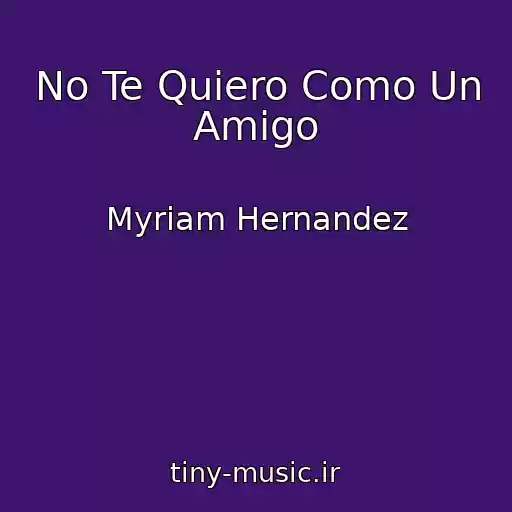 کاور آهنگ No Te Quiero Como Un Amigo از Myriam Hernandez