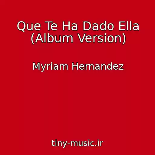کاور آهنگ Que Te Ha Dado Ella (Album Version) از Myriam Hernandez