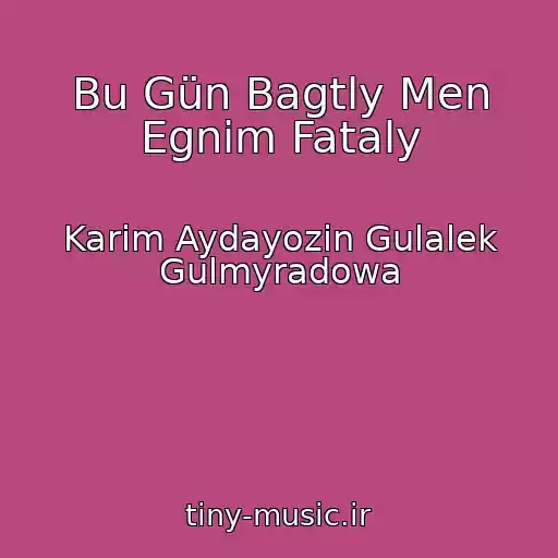 کاور آهنگ Bu Gün Bagtly Men Egnim Fataly از Karim Aydayozin Gulalek Gulmyradowa