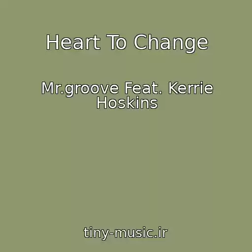کاور آهنگ Heart To Change از Mr.groove Feat. Kerrie Hoskins