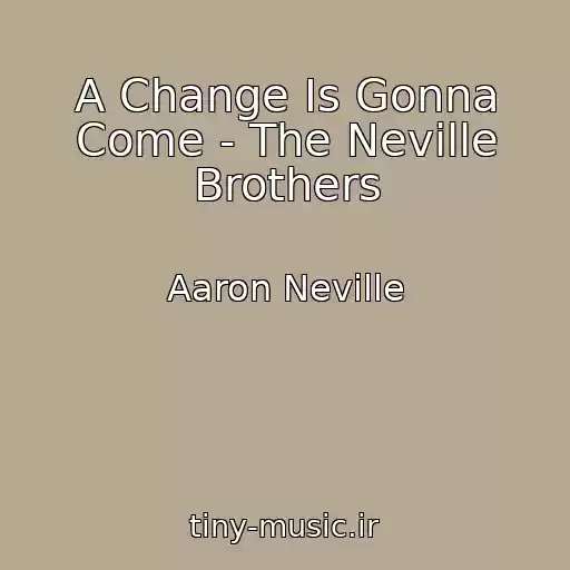 کاور آهنگ A Change Is Gonna Come - The Neville Brothers از Aaron Neville