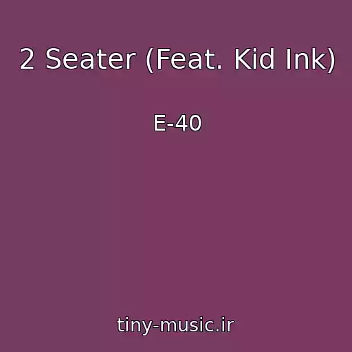 کاور آهنگ 2 Seater (Feat. Kid Ink) از E-40