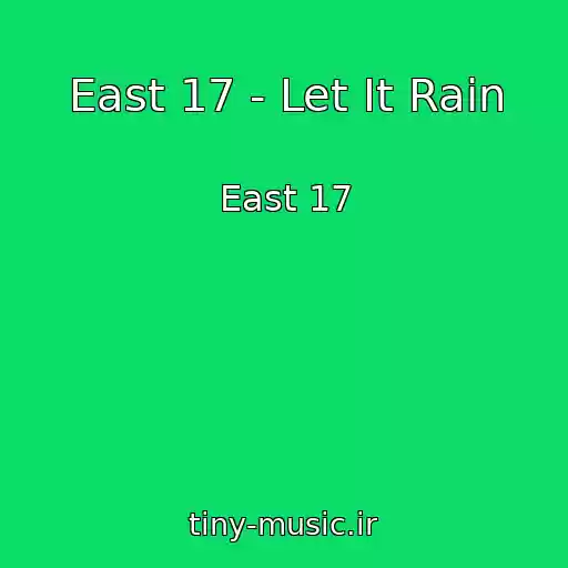 کاور آهنگ East 17 - Let It Rain از East 17