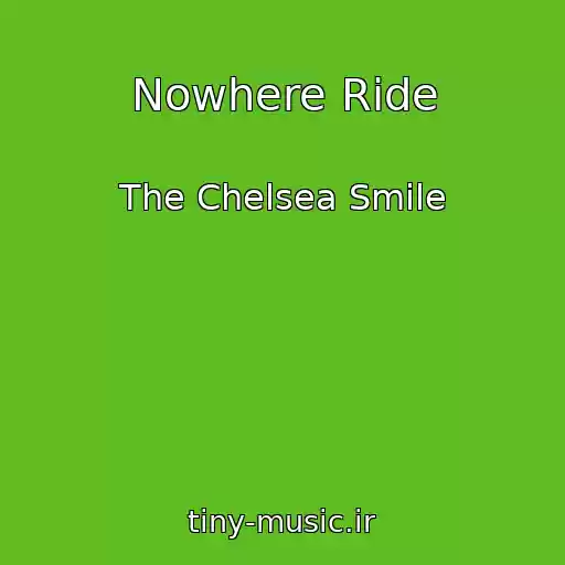 کاور آهنگ Nowhere Ride از The Chelsea Smile