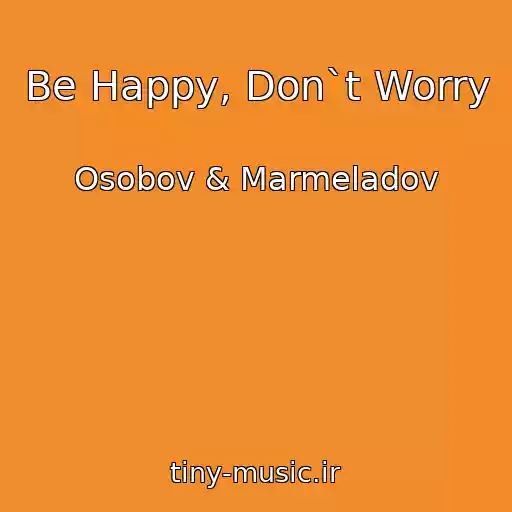 کاور آهنگ Be Happy, Don`t Worry از Osobov & Marmeladov