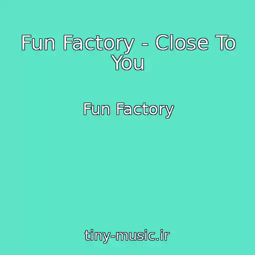 کاور آهنگ Fun Factory - Close To You از Fun Factory