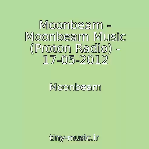 کاور آهنگ Moonbeam - Moonbeam Music (Proton Radio) - 17-05-2012 از Moonbeam