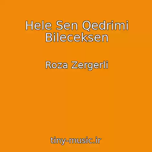 کاور آهنگ Hele Sen Qedrimi Bileceksen از Roza Zergerli