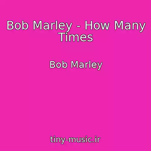 کاور آهنگ Bob Marley - How Many Times از Bob Marley