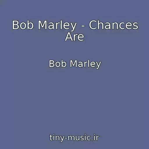کاور آهنگ Bob Marley - Chances Are از Bob Marley