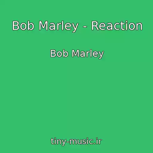 کاور آهنگ Bob Marley - Reaction از Bob Marley