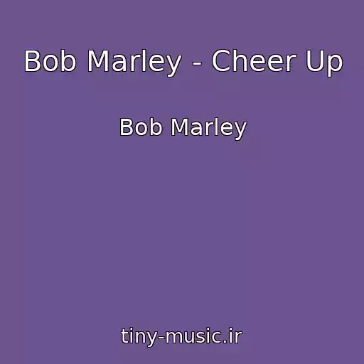 کاور آهنگ Bob Marley - Cheer Up از Bob Marley