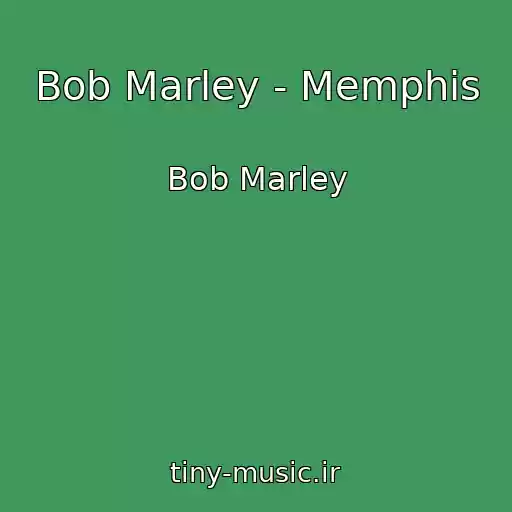 کاور آهنگ Bob Marley - Memphis از Bob Marley