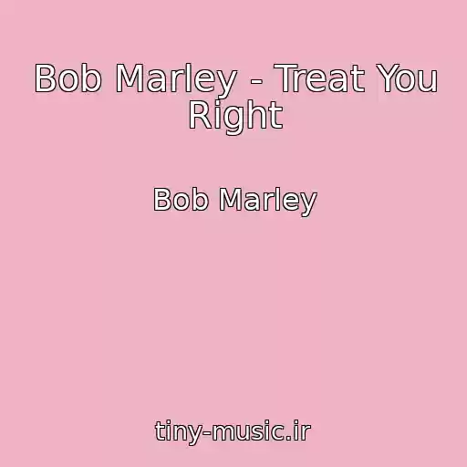 کاور آهنگ Bob Marley - Treat You Right از Bob Marley