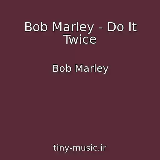 کاور آهنگ Bob Marley - Do It Twice از Bob Marley