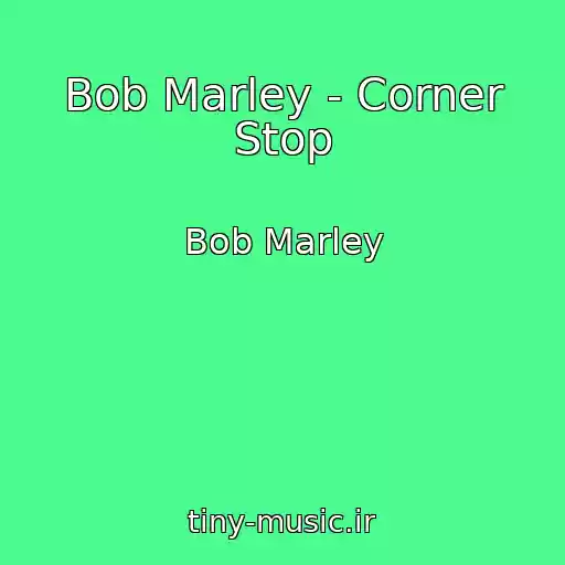 کاور آهنگ Bob Marley - Corner Stop از Bob Marley