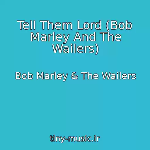 کاور آهنگ Tell Them Lord (Bob Marley And The Wailers) از Bob Marley & The Wailers