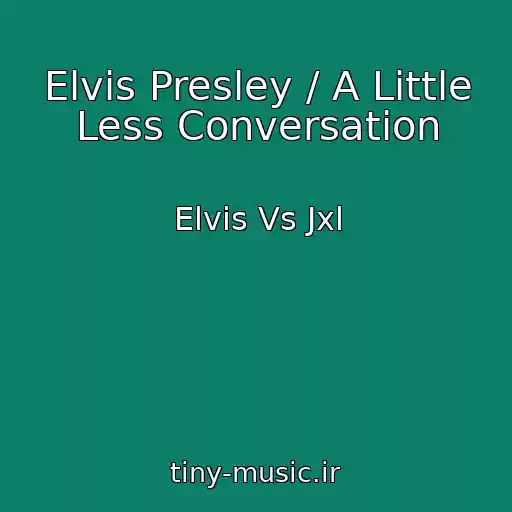 کاور آهنگ Elvis Presley / A Little Less Conversation از Elvis Vs Jxl