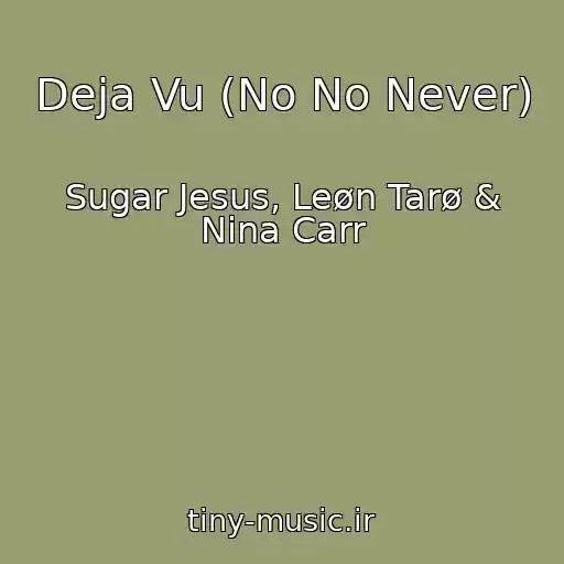 کاور آهنگ Deja Vu (No No Never) از Sugar Jesus, Leøn Tarø & Nina Carr