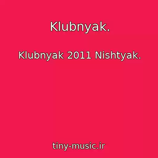 کاور آهنگ Klubnyak. از Klubnyak 2011 Nishtyak.