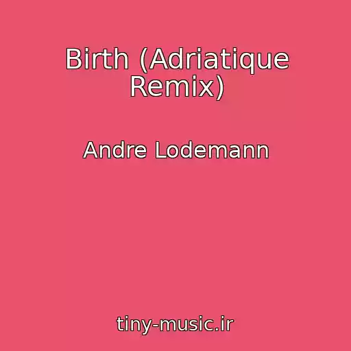 کاور آهنگ Birth (Adriatique Remix) از Andre Lodemann