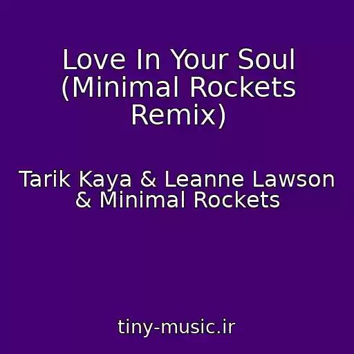 کاور آهنگ Love In Your Soul (Minimal Rockets Remix) از Tarik Kaya & Leanne Lawson & Minimal Rockets