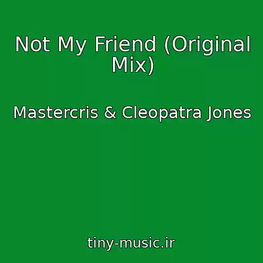 کاور آهنگ Not My Friend (Original Mix) از Mastercris & Cleopatra Jones