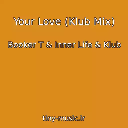 کاور آهنگ Your Love (Klub Mix) از Booker T & Inner Life & Klub