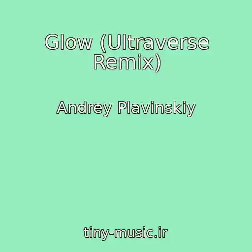 کاور آهنگ Glow (Ultraverse Remix) از Andrey Plavinskiy