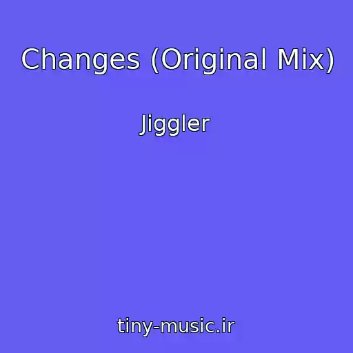 کاور آهنگ Changes (Original Mix) از Jiggler