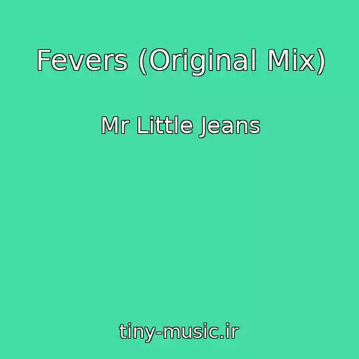 کاور آهنگ Fevers (Original Mix) از Mr Little Jeans