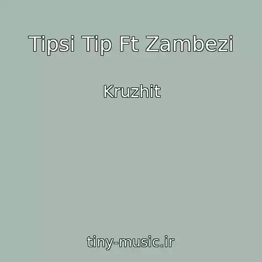 کاور آهنگ Tipsi Tip Ft Zambezi از Kruzhit