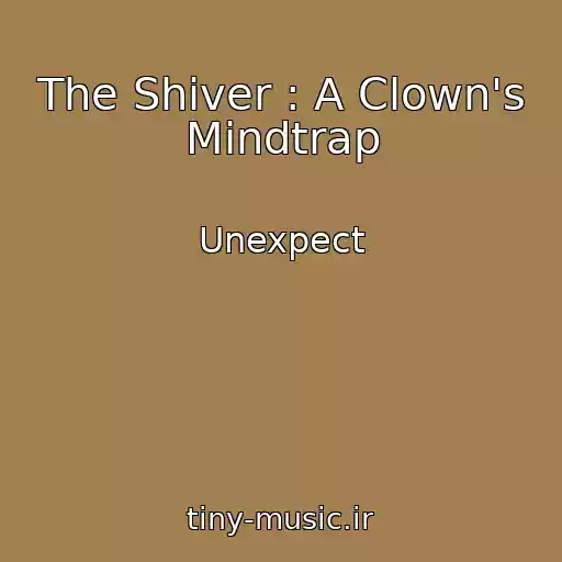 کاور آهنگ The Shiver : A Clown's Mindtrap از Unexpect