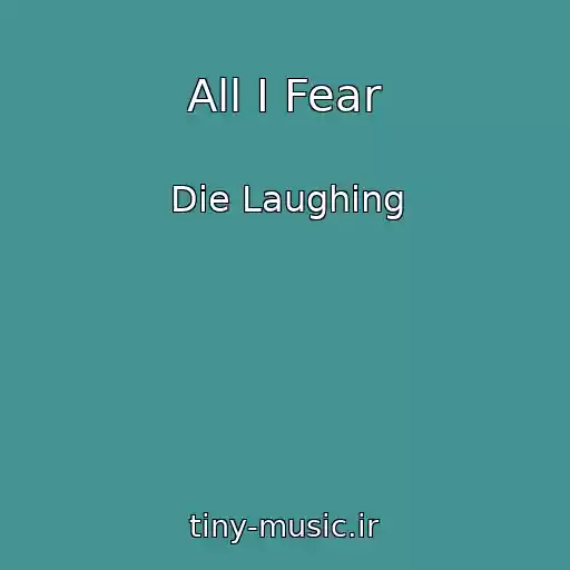 کاور آهنگ All I Fear از Die Laughing