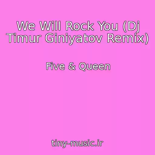 کاور آهنگ We Will Rock You (Dj Timur Giniyatov Remix) از Five & Queen