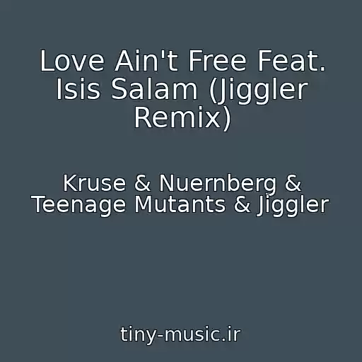 کاور آهنگ Love Ain't Free Feat. Isis Salam (Jiggler Remix) از Kruse & Nuernberg & Teenage Mutants & Jiggler