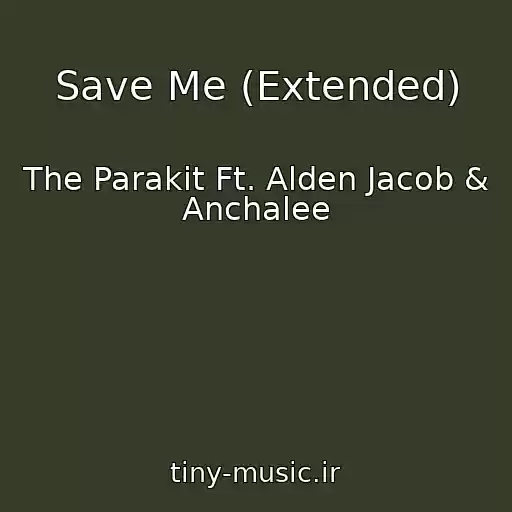 کاور آهنگ Save Me (Extended) از The Parakit Ft. Alden Jacob & Anchalee