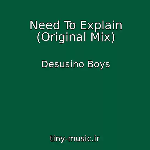 کاور آهنگ Need To Explain (Original Mix) از Desusino Boys
