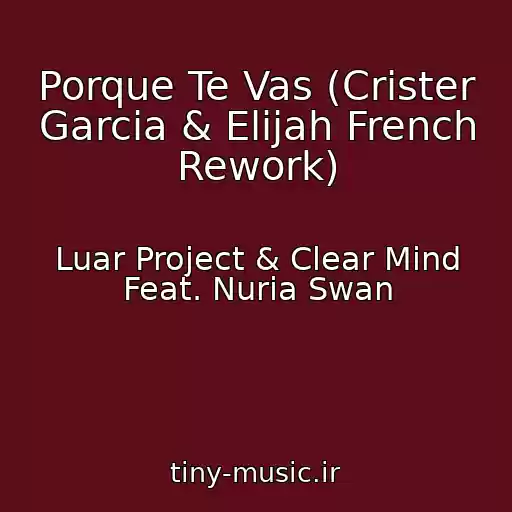 کاور آهنگ Porque Te Vas (Crister Garcia & Elijah French Rework) از Luar Project & Clear Mind Feat. Nuria Swan