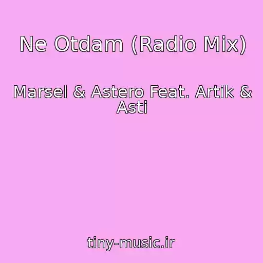 کاور آهنگ Ne Otdam (Radio Mix) از Marsel & Astero Feat. Artik & Asti