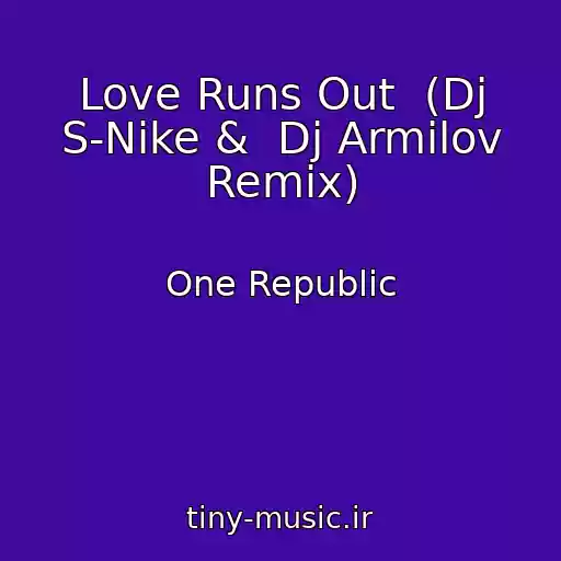 کاور آهنگ Love Runs Out  (Dj S-Nike &  Dj Armilov Remix) از One Republic