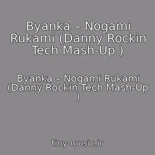 کاور آهنگ Byanka – Nogami Rukami (Danny Rockin Tech Mash-Up ) از Byanka – Nogami Rukami (Danny Rockin Tech Mash-Up )